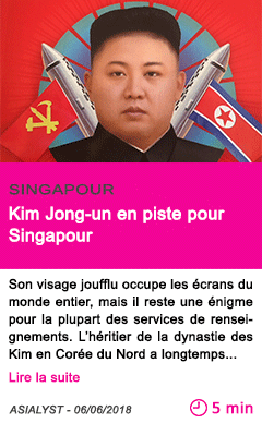 Societe kim jong un en piste pour singapour