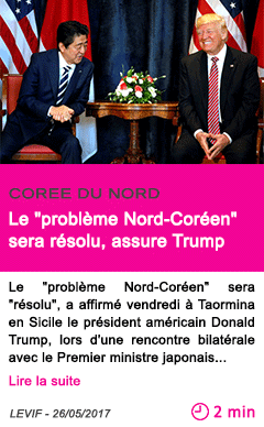 Societe le probleme nord coreen sera resolu assure trump